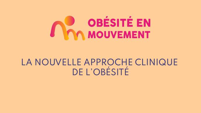 Comprendre l'obésité 6/7 : La nouvelle approche clinique de l’obésité